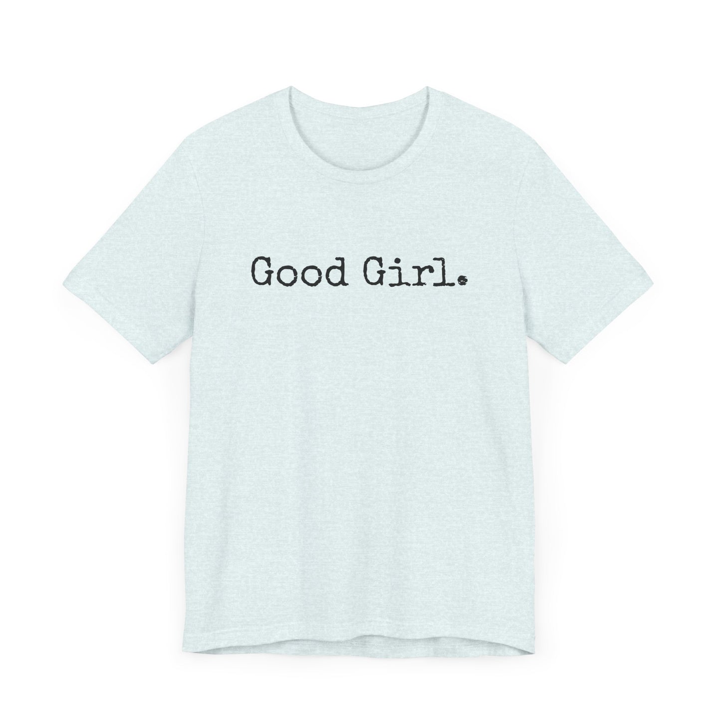 Good Girl Tee – Looks Innocent, Acts… Debatable
