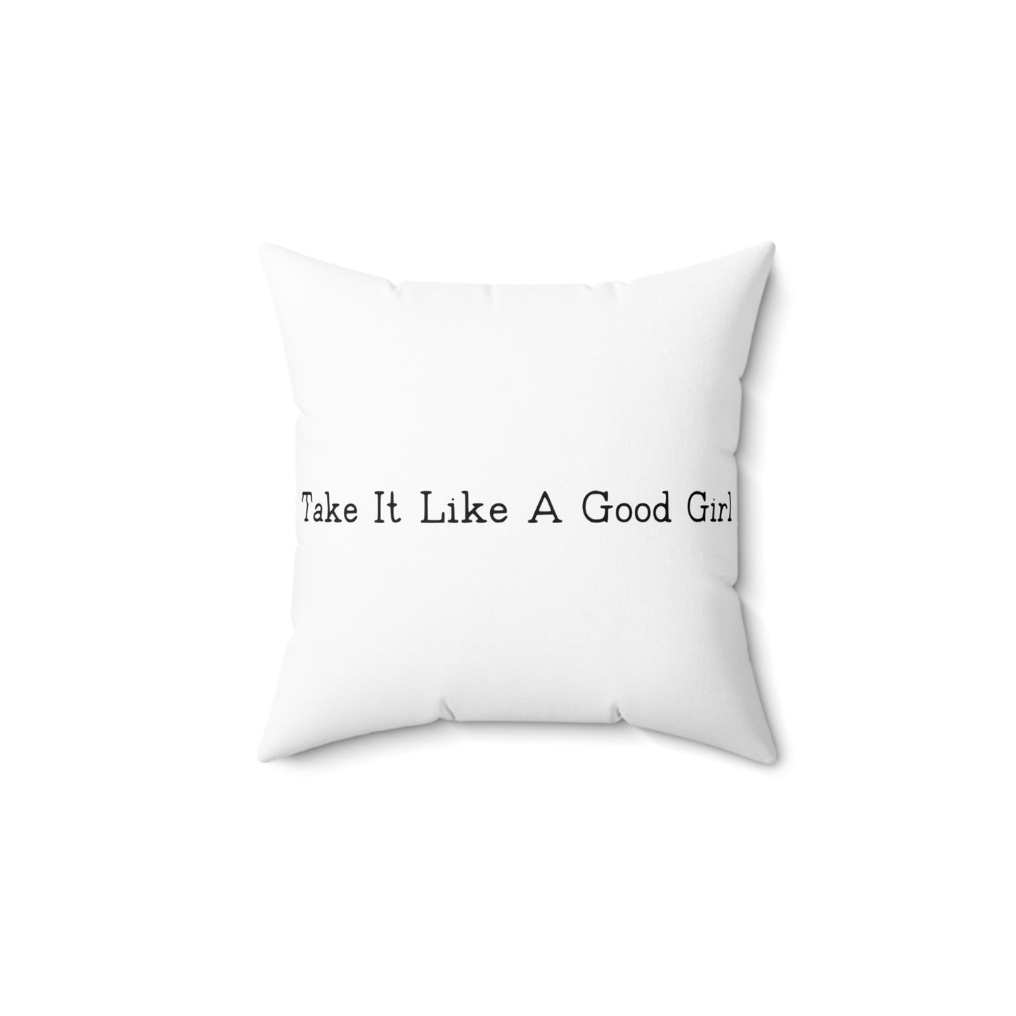 Square Pillow Take It Like a Good Girl