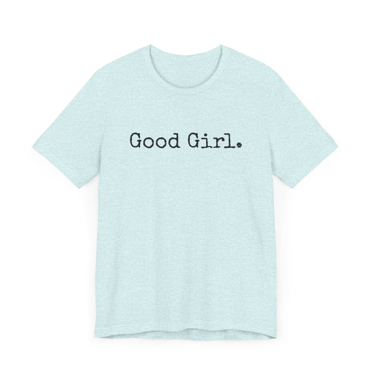 Good Girl Tee – Looks Innocent, Acts… Debatable