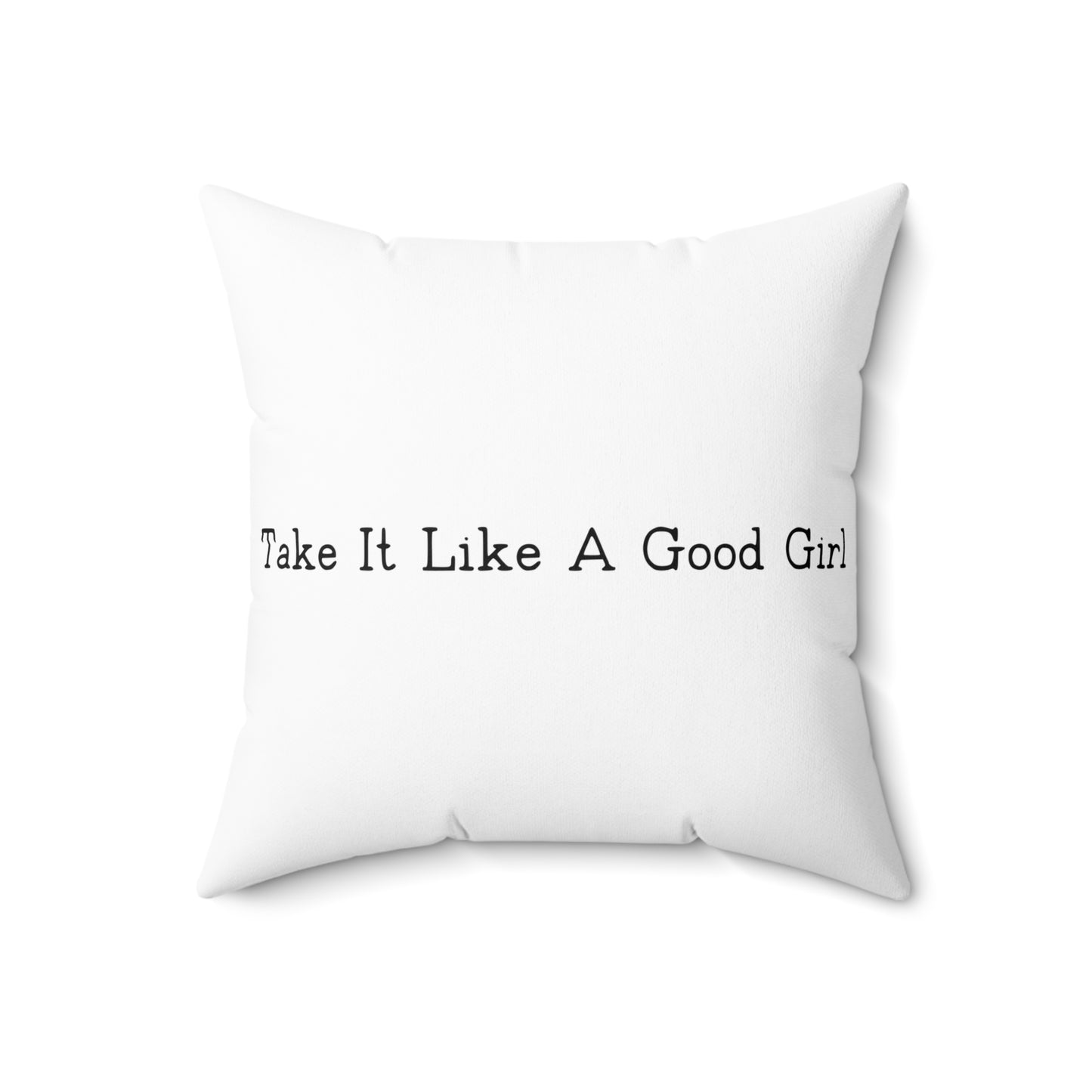 Square Pillow Take It Like a Good Girl