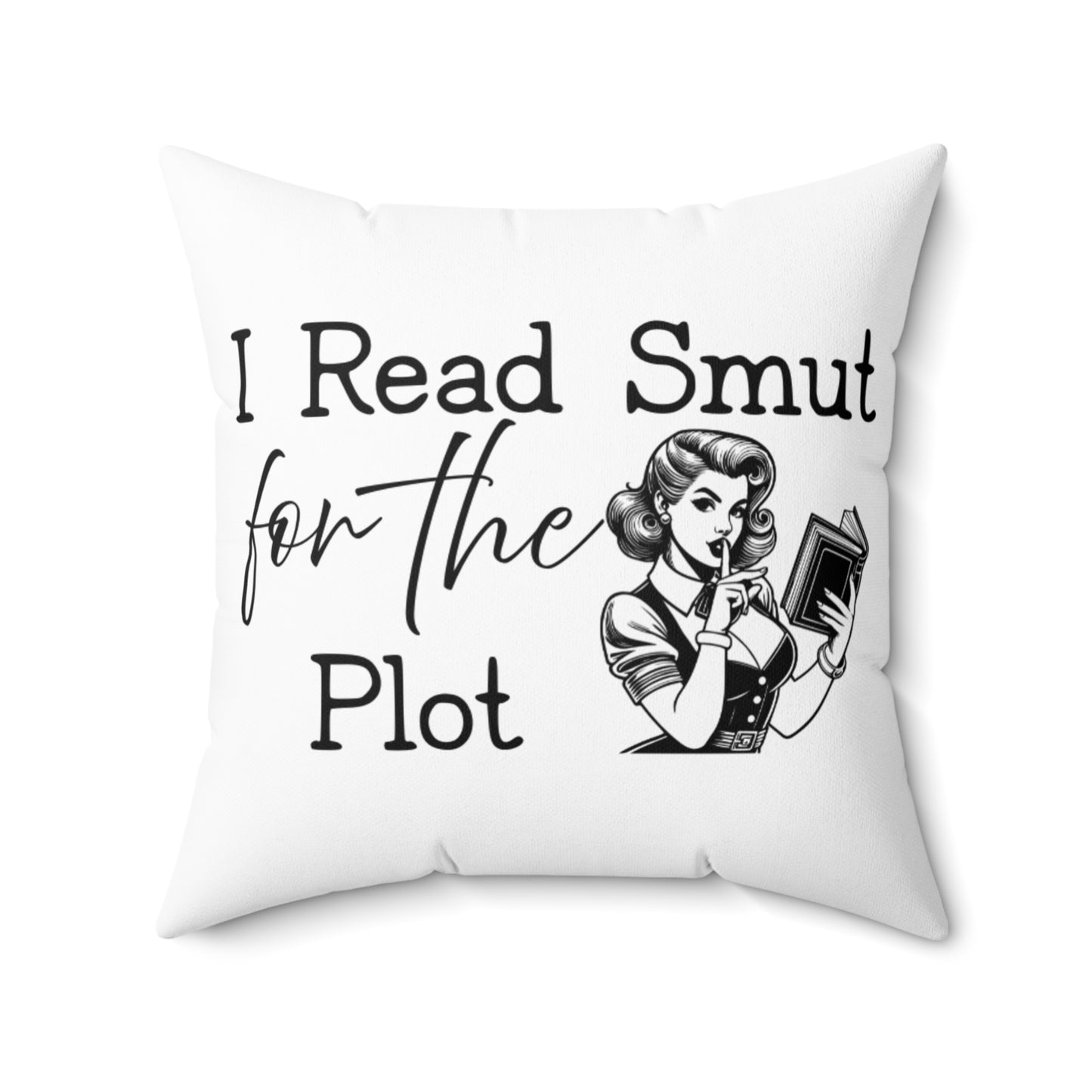 I Read Smut for the Plot Pillow