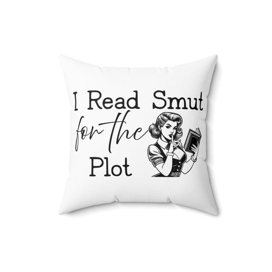 I Read Smut for the Plot Pillow