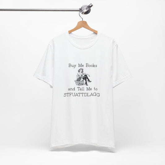 💬 Buy Me Books and Tell Me to STFUATTDLAGG T-Shirt