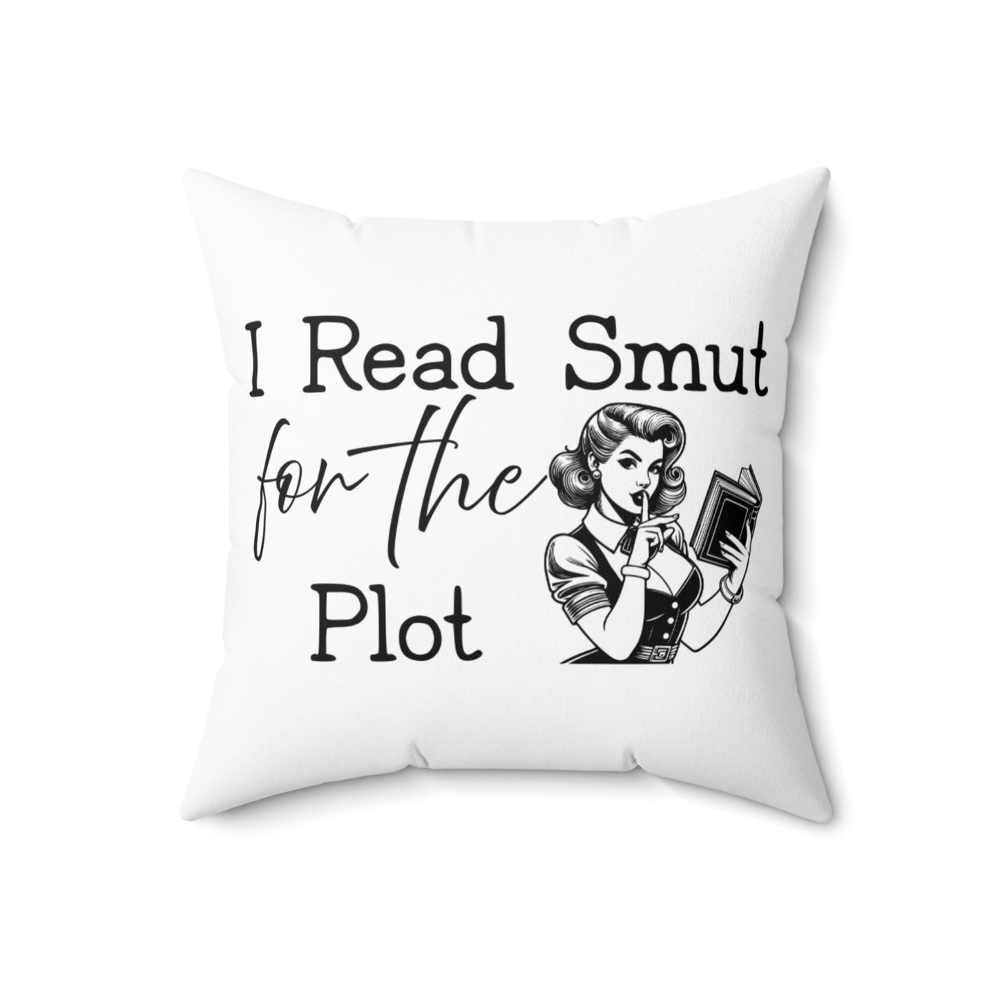 I Read Smut for the Plot Pillow