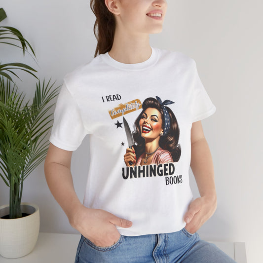 “I Read Completely Unhinged Books” T-Shirt