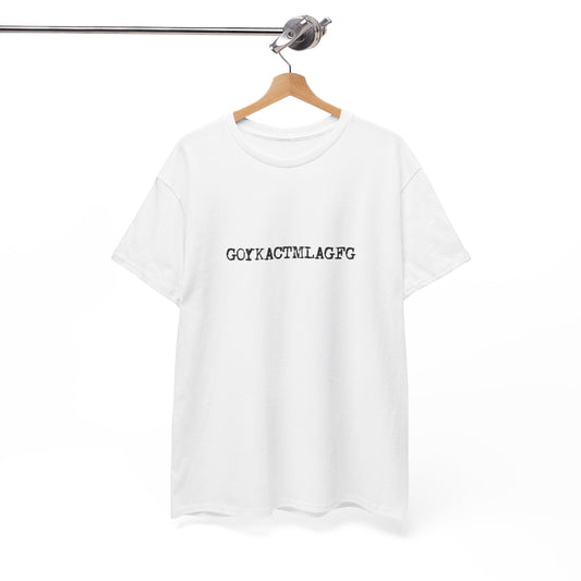 🖤 GOYKACTMLAGFG T-Shirt