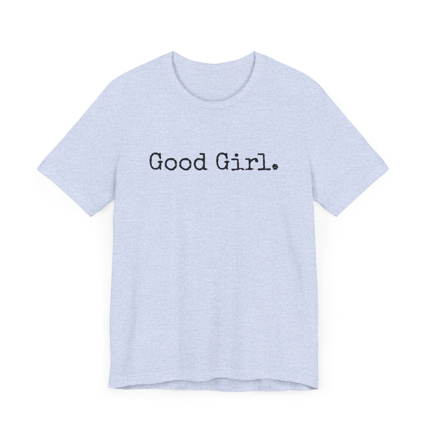 Good Girl Tee – Looks Innocent, Acts… Debatable