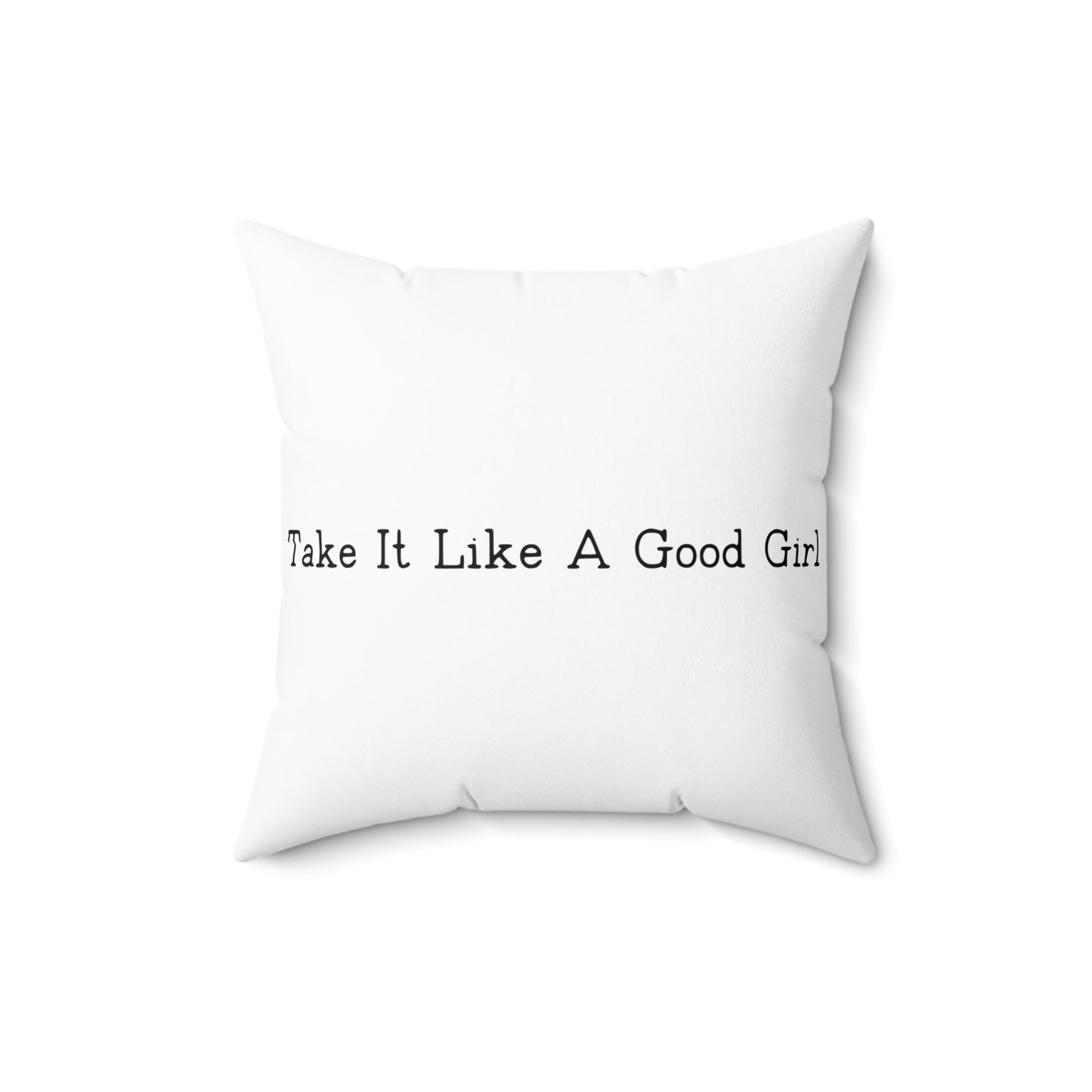 Square Pillow Take It Like a Good Girl