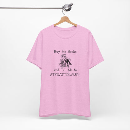 💬 Buy Me Books and Tell Me to STFUATTDLAGG T-Shirt