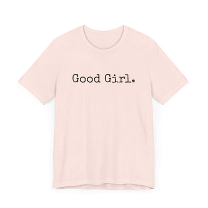 Good Girl Tee – Looks Innocent, Acts… Debatable