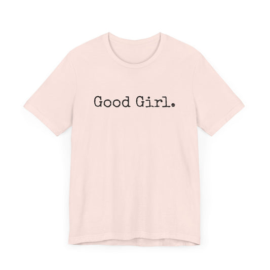Good Girl Tee – Looks Innocent, Acts… Debatable