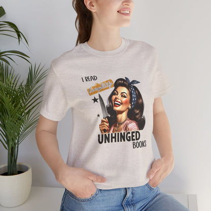 “I Read Completely Unhinged Books” T-Shirt