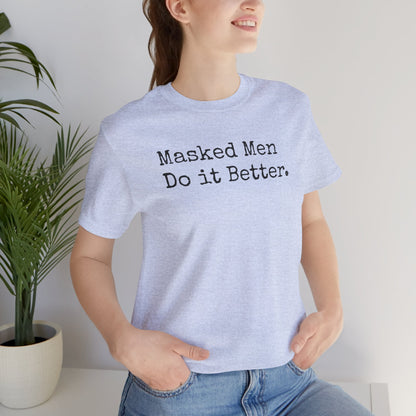 Masked Men Do It Better Tee – Mystery, Mayhem, and Major Red Flags