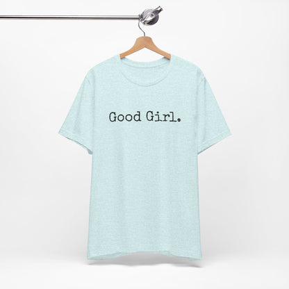 Good Girl Tee – Looks Innocent, Acts… Debatable