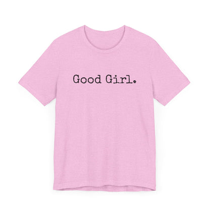 Good Girl Tee – Looks Innocent, Acts… Debatable