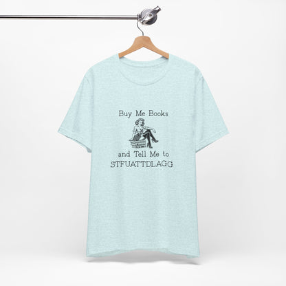 💬 Buy Me Books and Tell Me to STFUATTDLAGG T-Shirt