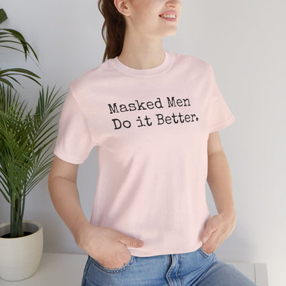 Masked Men Do It Better Tee – Mystery, Mayhem, and Major Red Flags