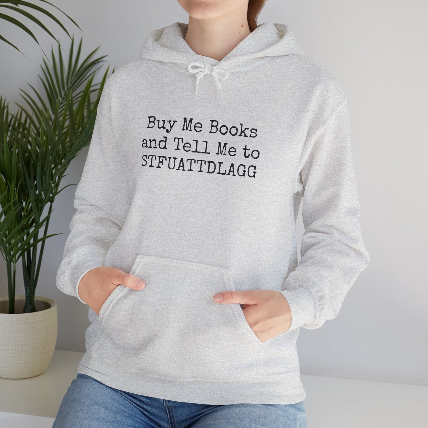Buy Me Books and Tell Me to STFUATTDLAGG Hoodie – For the Sassy Book Lovers