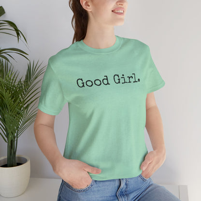 Good Girl Tee – Looks Innocent, Acts… Debatable