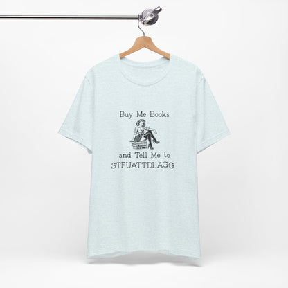 💬 Buy Me Books and Tell Me to STFUATTDLAGG T-Shirt