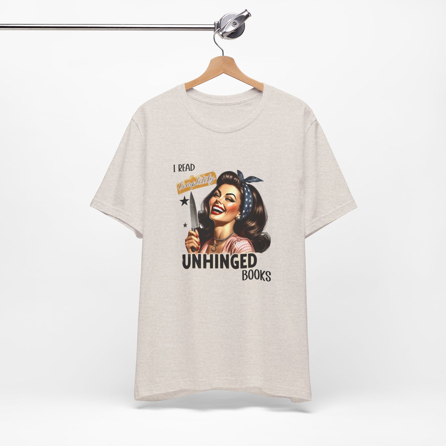 “I Read Completely Unhinged Books” T-Shirt