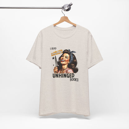 “I Read Completely Unhinged Books” T-Shirt