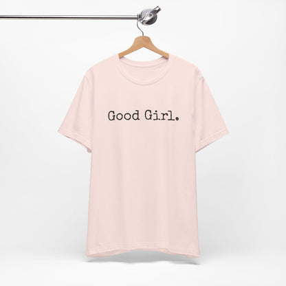 Good Girl Tee – Looks Innocent, Acts… Debatable