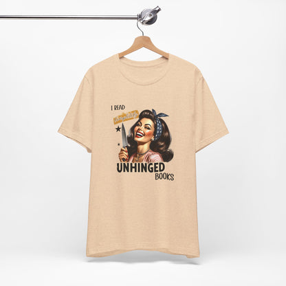 “I Read Completely Unhinged Books” T-Shirt