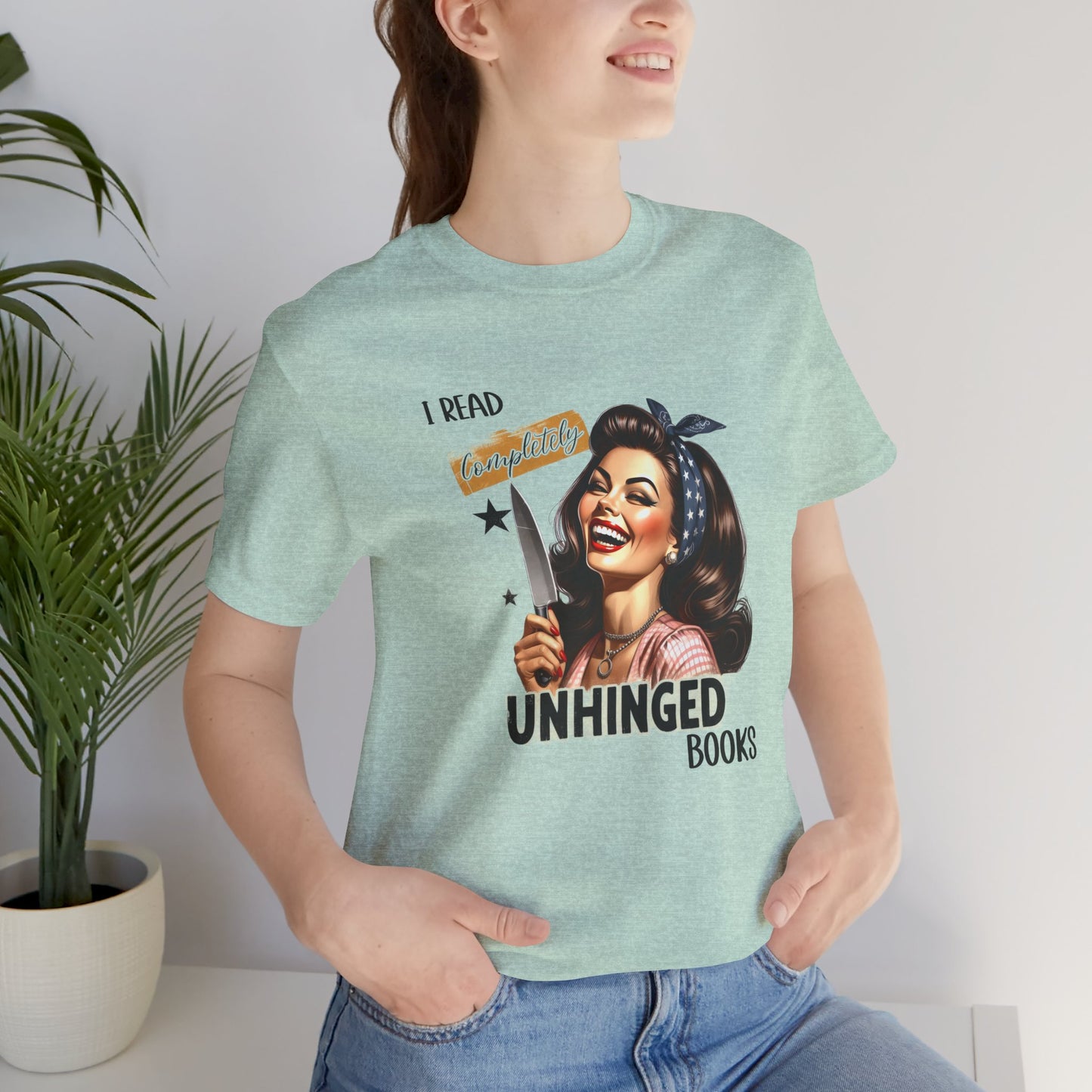 “I Read Completely Unhinged Books” T-Shirt