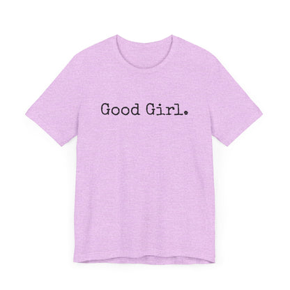 Good Girl Tee – Looks Innocent, Acts… Debatable