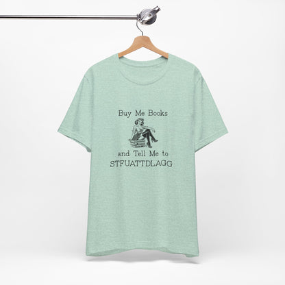 💬 Buy Me Books and Tell Me to STFUATTDLAGG T-Shirt