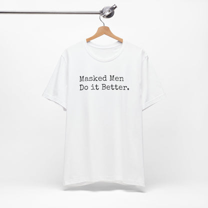 Masked Men Do It Better Tee – Mystery, Mayhem, and Major Red Flags