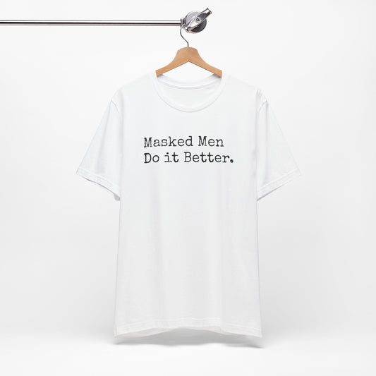 Masked Men Do It Better Tee – Mystery, Mayhem, and Major Red Flags