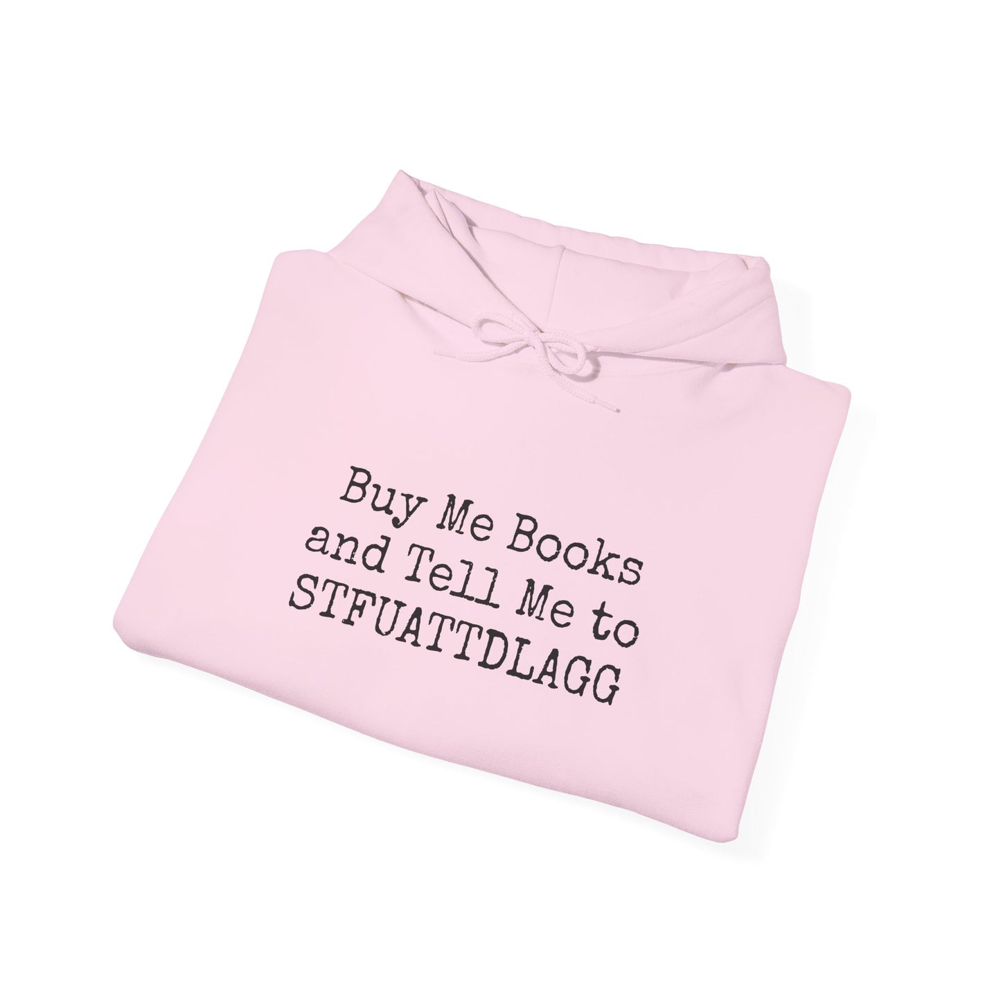 Buy Me Books and Tell Me to STFUATTDLAGG Hoodie – For the Sassy Book Lovers