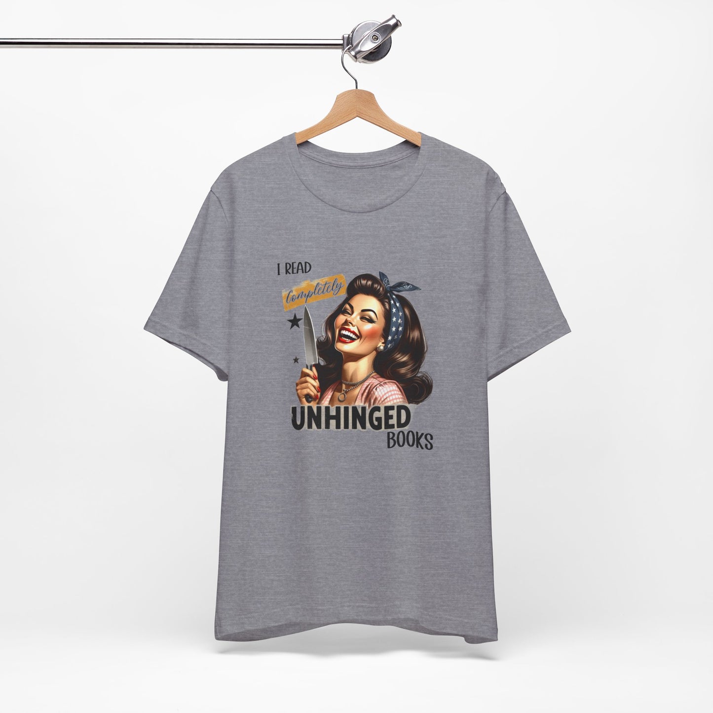 “I Read Completely Unhinged Books” T-Shirt