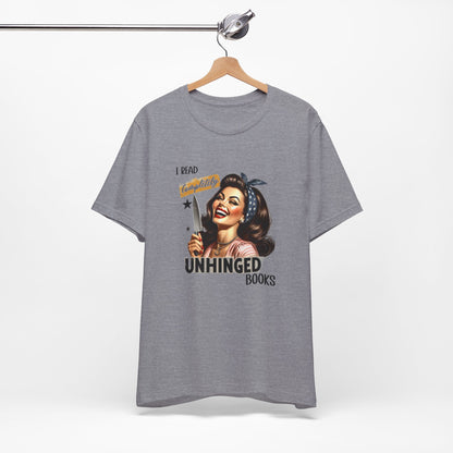 “I Read Completely Unhinged Books” T-Shirt