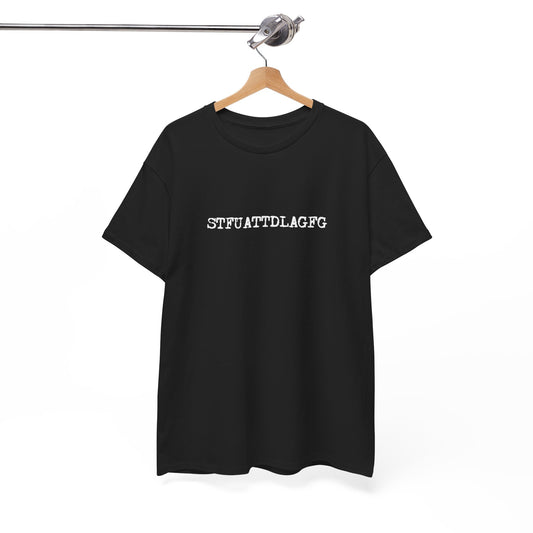 💋 STFUATTDLAGFG T-Shirt
