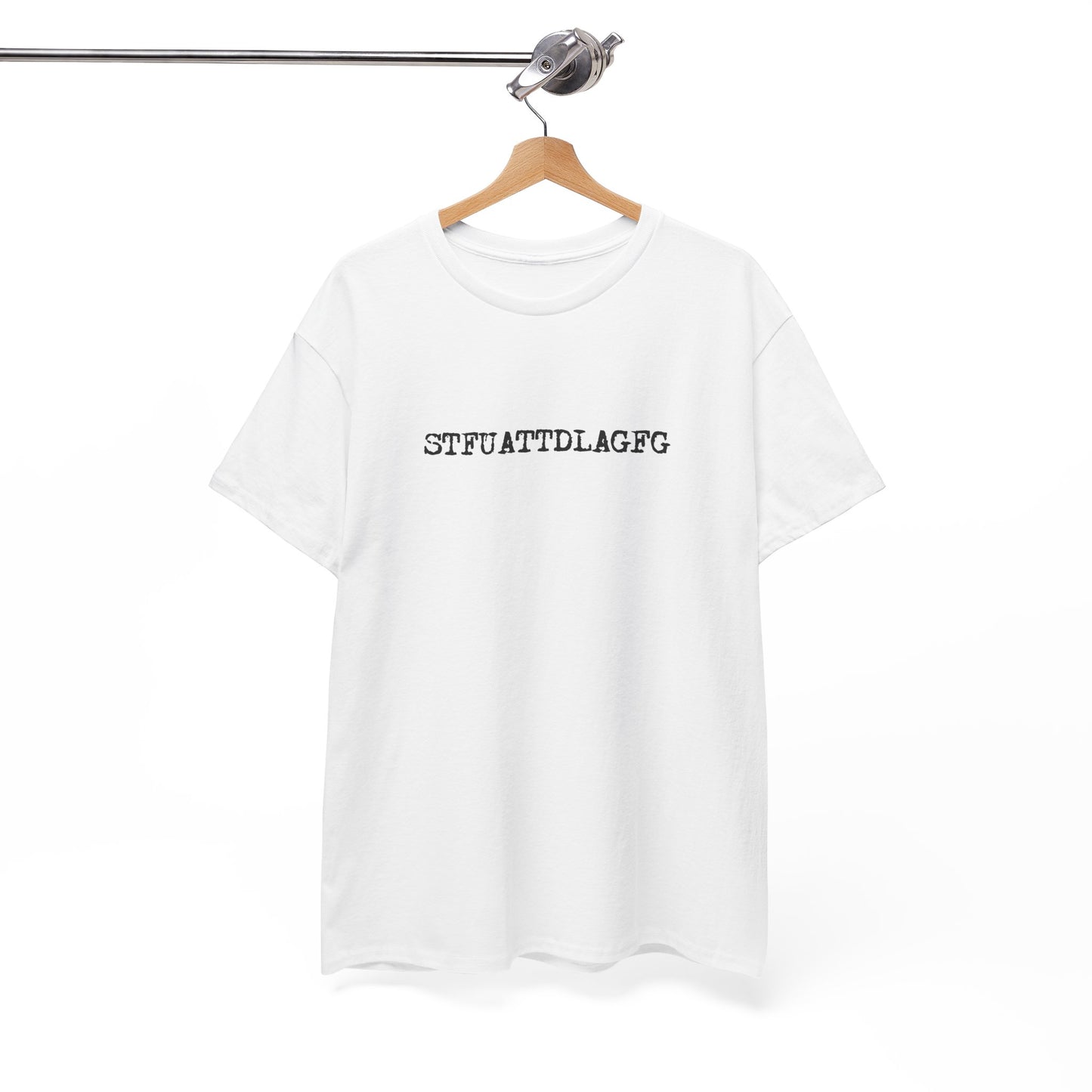 💋 STFUATTDLAGFG T-Shirt