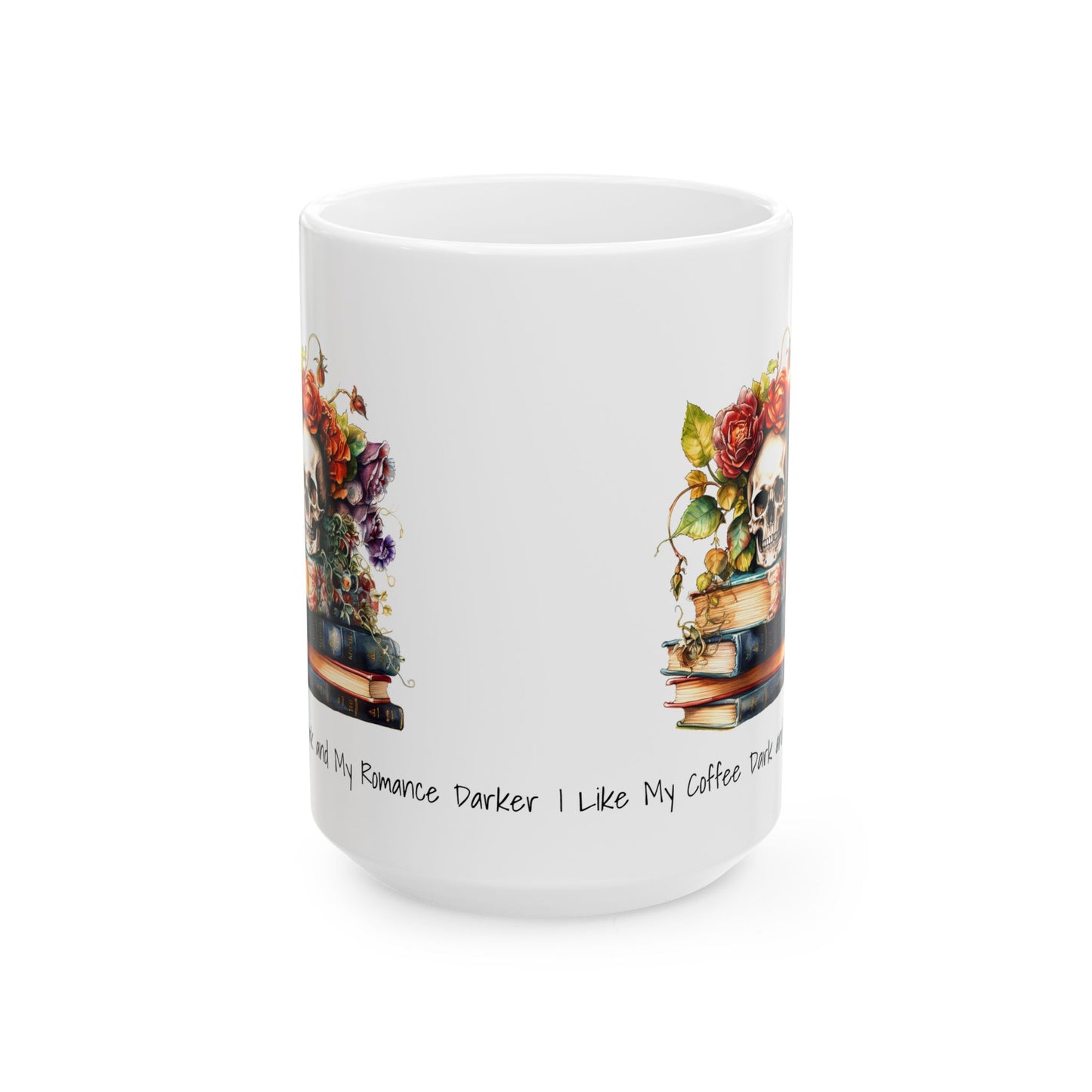 Mug - I Like My Coffee Dark and My Romance Darker, Ceramic Mug (11oz, 15oz)