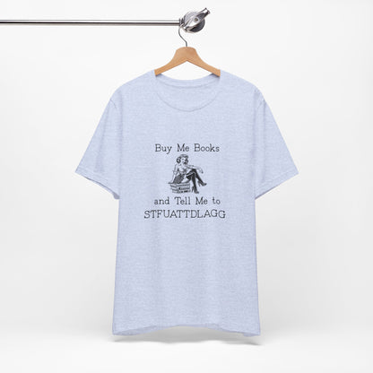 💬 Buy Me Books and Tell Me to STFUATTDLAGG T-Shirt