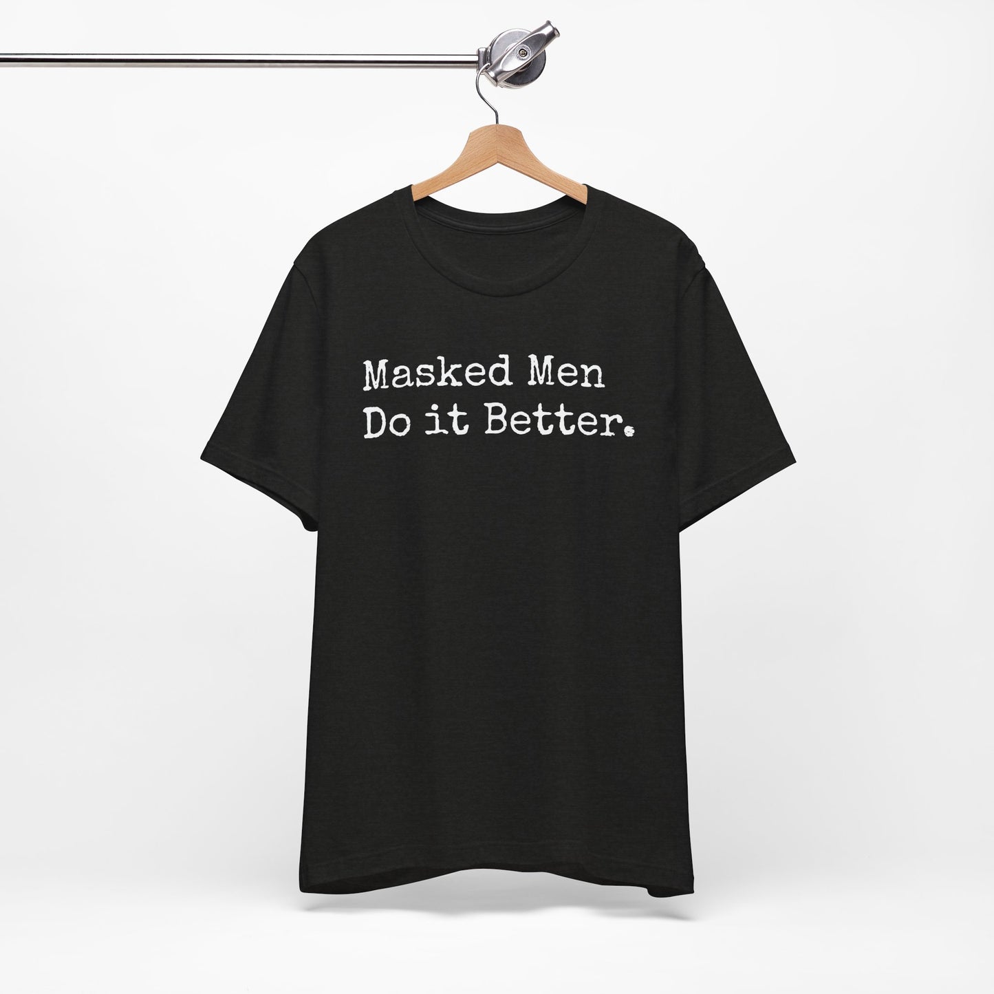 Masked Men Do It Better Tee – Mystery, Mayhem, and Major Red Flags
