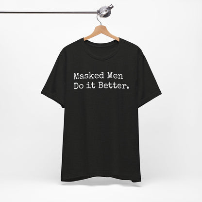 Masked Men Do It Better Tee – Mystery, Mayhem, and Major Red Flags