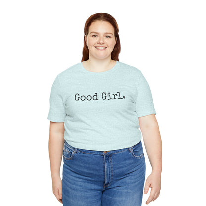 Good Girl Tee – Looks Innocent, Acts… Debatable