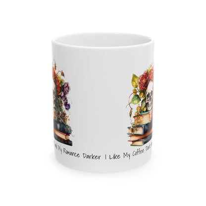 Mug - I Like My Coffee Dark and My Romance Darker, Ceramic Mug (11oz, 15oz)