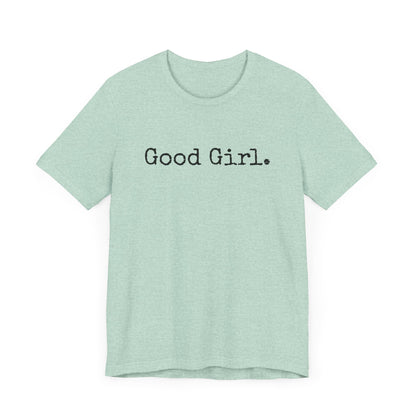 Good Girl Tee – Looks Innocent, Acts… Debatable