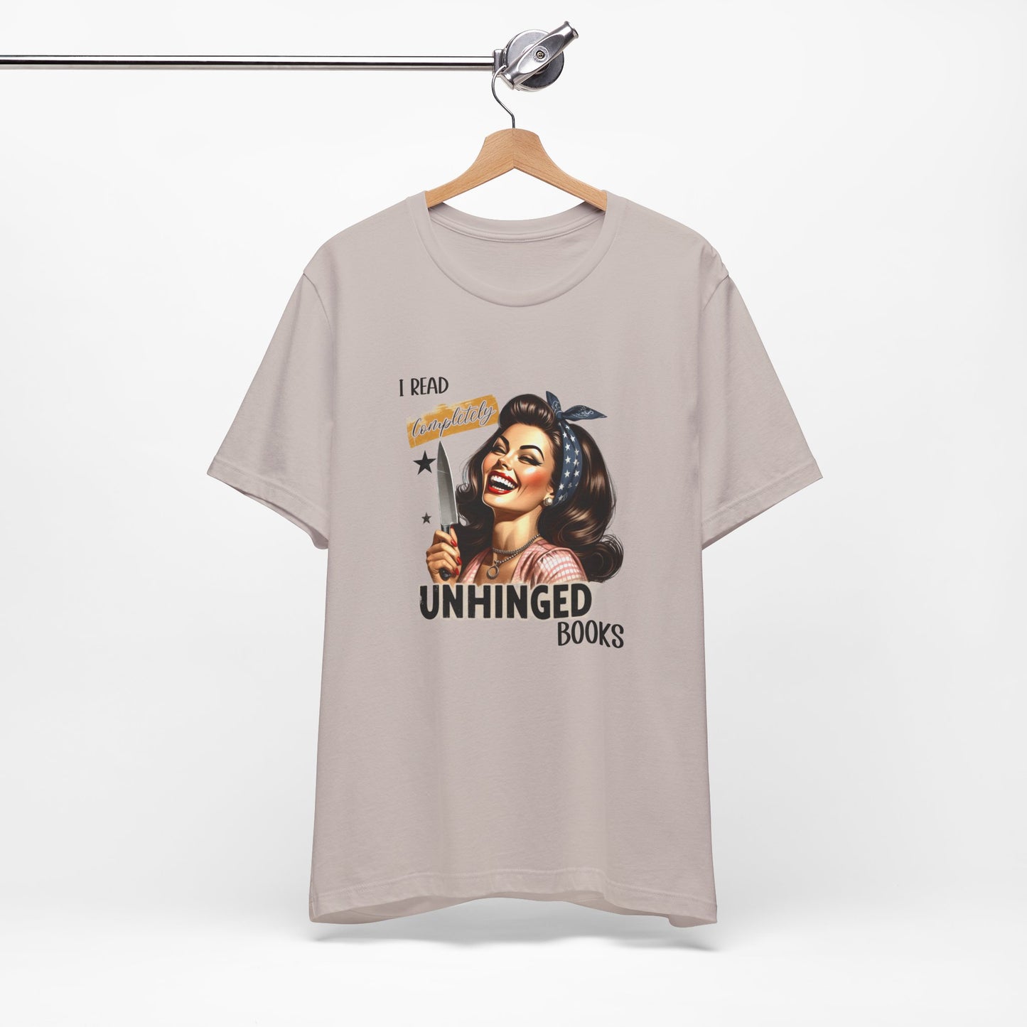 “I Read Completely Unhinged Books” T-Shirt