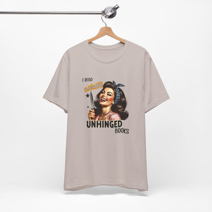 “I Read Completely Unhinged Books” T-Shirt