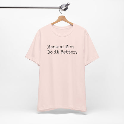 Masked Men Do It Better Tee – Mystery, Mayhem, and Major Red Flags