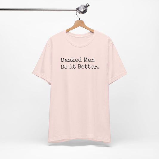 Masked Men Do It Better Tee – Mystery, Mayhem, and Major Red Flags