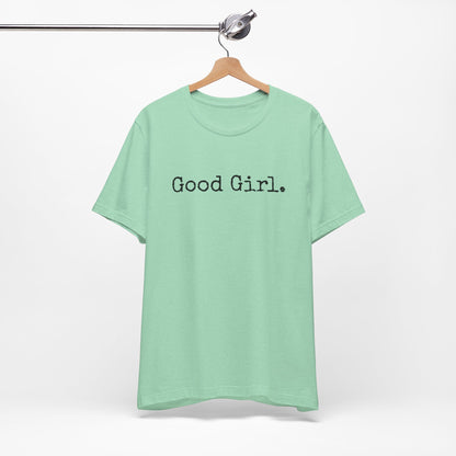 Good Girl Tee – Looks Innocent, Acts… Debatable